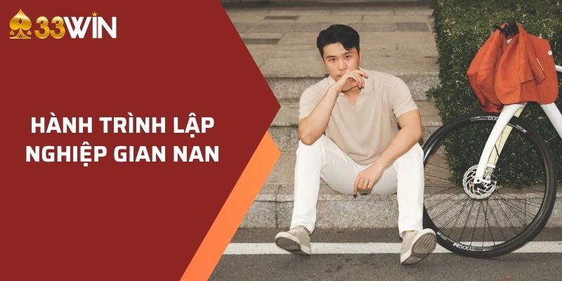 Hành trình lập nghiệp đầy gian nan