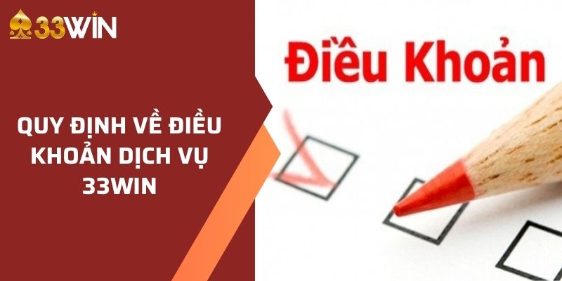 Nắm rõ đầy đủ điều khoản dịch vụ 33WIN