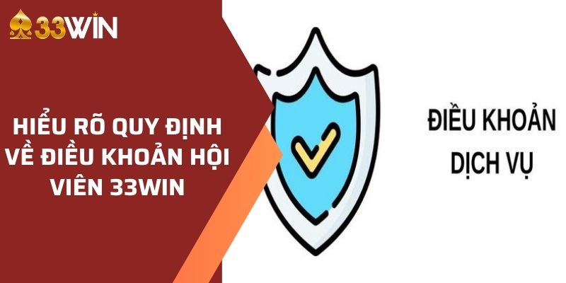 Hiểu rõ quy định về tài khoản hội viên 33WIN khi tham gia trải nghiệm