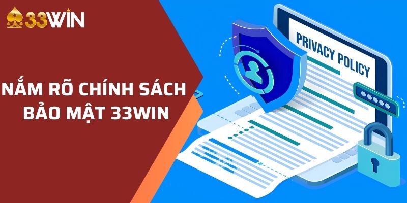 Nắm rõ chính sách bảo mật 33WIN